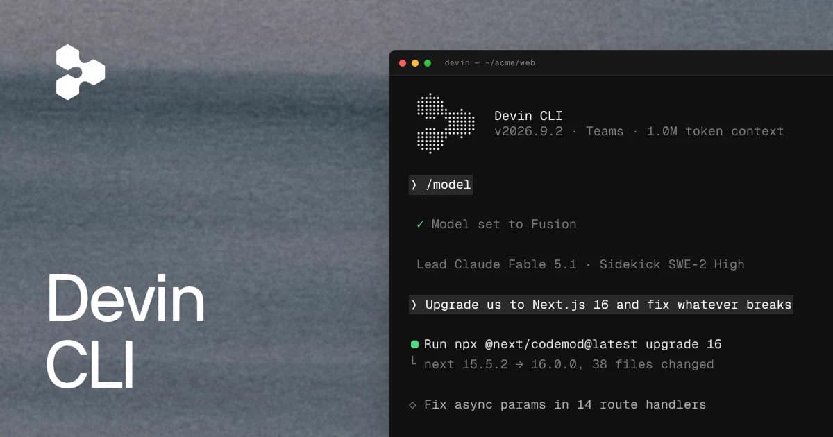 Devin CLI promo showing /model set to Fusion with Lead Claude Fable 5.1 and Sidekick SWE-2 High, then a Next.js 16 upgrade task.